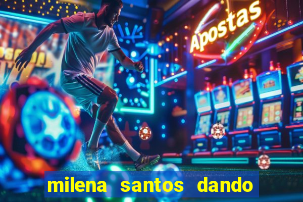 milena santos dando pro kid bengala